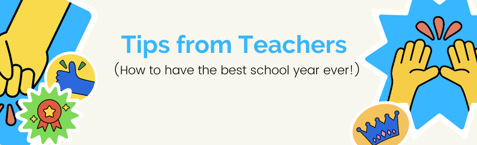 Tips from Teachers (How to have the best school year ever!)